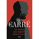 Le tunnel aux pigeons : histoires de ma vie / John Le Carré | Le Carré, John (1931-2020). Auteur