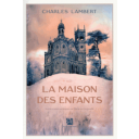 La Maison des enfants / Charles Lambert | Lambert, Charles (1953-....). Auteur