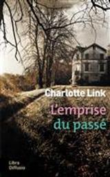 L' emprise du passé / Charlotte Link | Link, Charlotte (1963-....). Auteur