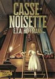 Casse-Noisette et le roi des rats / E. T. A. Hoffmann | Hoffmann, Ernst Theodor Amadeus (1776-1822). Auteur
