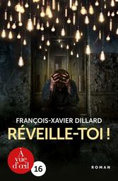 Réveille-toi ! : thriller / François-Xavier Dillard | Dillard, François-Xavier (1971-....). Auteur