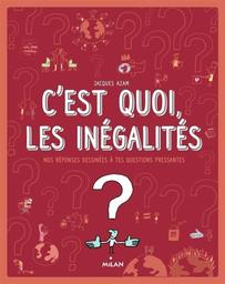 C'est quoi, les inégalités ? : nos réponses dessinées à tes questions pressantes / Jacques Azam | Azam, Jacques (1961-....). Auteur