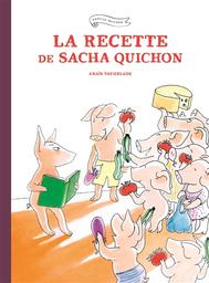 La recette de Sacha Quichon / Anaïs Vaugelade | Vaugelade, Anaïs (1973-....). Auteur