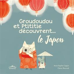 Groudoudou et Ptititie découvrent... le Japon / Anne-Sophie Coppin | Coppin, Anne-Sophie (1982-....). Auteur