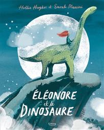 Eléonore et le dinosaure / Hollie Hughes | Hughes, Hollie. Auteur
