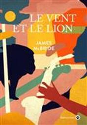 Le vent et le lion / James McBride | McBride, James (1957-....). Auteur