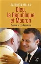 Dieu, la République et Macron : cuisine et confessions / Salomon Malka | Malka, Salomon (1949-....). Auteur