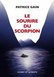 Le sourire du scorpion / Patrice Gain | Gain, Patrice (1961-....). Auteur