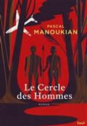 Le cercle des hommes : roman / Pascal Manoukian | Manoukian, Pascal (1955?-....). Auteur