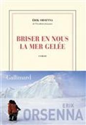 Briser en nous la mer gelée : roman / Erik Orsenna | Orsenna, Erik (1947-....). Auteur