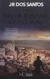 Un millionnaire à Lisbonne : roman / J.R. dos Santos | Santos, José Rodrigues dos (1964-....). Auteur
