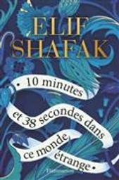 10 minutes et 38 secondes dans ce monde étrange / Elif Shafak | Shafak, Elif (1971-....). Auteur
