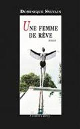 Une femme de rêve / Dominique Sylvain | Sylvain, Dominique (1957-....). Auteur