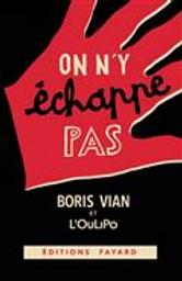 On n'y échappe pas / Boris Vian | Vian, Boris (1920-1959). Auteur