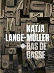 Bas de casse / Katja Lange-Müller | Lange-Müller, Katja (1951-....). Auteur