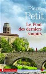 Le pont des derniers soupirs : roman / Pierre Petit | Petit, Pierre (1942-....). Auteur