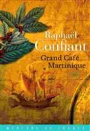 Grand café Martinique : roman / Raphaël Confiant | Confiant, Raphaël (1951-....). Auteur