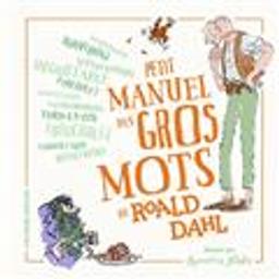 Petit manuel des gros mots de Roald Dahl / illustré par Quentin Blake | Dahl, Roald (1916-1990). Auteur