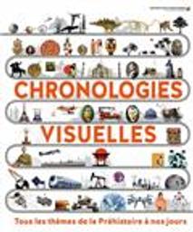 Chronologies visuelles : tous les thèmes de la préhistoire à nos jours / traduit de l'anglais par Cléa Blanchard, Florence Maruéjol, Agathe Pommerat | 