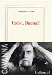 Crève, Ducon ! / François Cavanna | Cavanna, François (1923-2014). Auteur