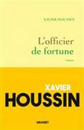 L'officier de fortune : roman / Xavier Houssin | Houssin, Xavier (1955-....). Auteur