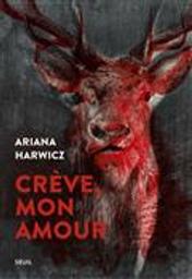 Crève, mon amour : roman / Ariana Harwicz | Harwicz, Ariana (1977-....). Auteur