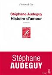 Histoire d'amour : roman / Stéphane Audeguy | Audeguy, Stéphane (1964-....). Auteur
