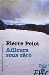 Ailleurs sous zéro : nouvelles / Pierre Pelot | Pelot, Pierre (1945-....). Auteur