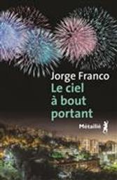Le ciel à bout portant / Jorge Franco | Franco, Jorge (1962-....). Auteur