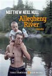 Allegheny River : nouvelles / Matthew Neill Null | Null, Matthew Neill (1984-....). Auteur