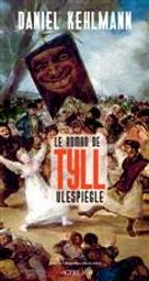 Le roman de Tyll Ulespiègle / Daniel Kehlmann | Kehlmann, Daniel (1975-....). Auteur