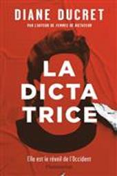La dictatrice : roman / Diane Ducret | Ducret, Diane (1982-....). Auteur