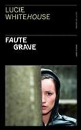 Faute grave / Lucie Whitehouse | Whitehouse, Lucie (1975-....). Auteur