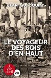Le voyageur des bois d'en haut / Jean-Guy Soumy | Soumy, Jean-Guy (1952-....). Auteur