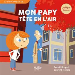 Mon papy tête en l'air / une histoire de Benoît Broyart | Broyart, Benoît (1973-....). Auteur