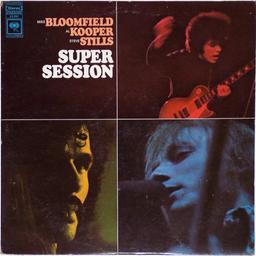 Super Sessions / Mike Bloomfield, Al Kooper, Steve Stills | Bloomfield, Michael (dit Mike) (1944-1981)