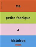 Ma petite fabrique à histoires / Bruno Gibert | Gibert, Bruno (1961-....). Auteur