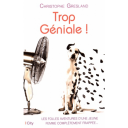 Trop géniale ! : les folles aventures d'une jeune femme complètement frappée... / Christophe Gresland | Gresland, Christophe (1960-....). Auteur