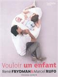 Vouloir un enfant / Christine Schilte, Prof. Marcel Rufo, Prof. René Frydman | Schilte, Christine. Auteur