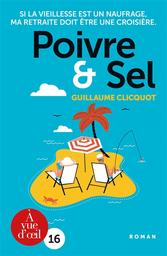 Poivre & sel : Si la vieillesse est un naufrage, ma retraite doit être une croisière / Guillaume Clicquot | Clicquot, Guillaume (1968-....). Auteur