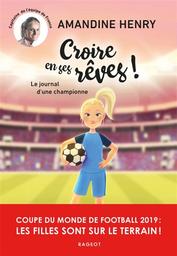 Croire en ses rêves ! : le journal d'une championne / Amandine Henry | Henry, Amandine. Auteur