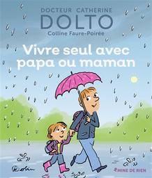 Vivre seul avec papa ou maman / docteur Catherine Dolto, Colline Faure-Poirée | Dolto-Tolitch, Catherine (1946-....). Auteur