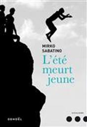 L' été meurt jeune : roman / Mirko Sabatino | Sabatino, Mirko (1978-....). Auteur