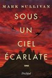 Sous un ciel écarlate / Mark Sullivan | Sullivan,  T.. Auteur