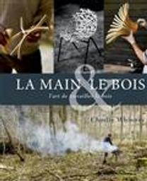 La main & le bois : l'art de travailler le bois / Charlie Whinney | Whinney, Charlie. Auteur