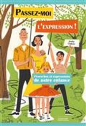 Passez-moi l'expression ! : proverbes et expressions de notre enfance / Amélie Chabrier | Chabrier, Amélie. Auteur