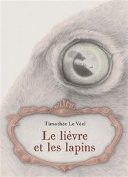 Le lièvre et les lapins / Timothée Le Véel | Le Véel, Timothée (1979-....). Auteur