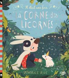 Il était une fois la corne des licornes / Béatrice Blue | Blue, Béatrice (1991-....). Auteur