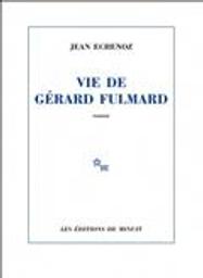 Vie de Gérard Fulmard / Jean Echenoz | Echenoz, Jean (1947-....). Auteur