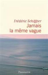 Jamais la même vague / Frédéric Schiffter | Schiffter, Frédéric. Auteur